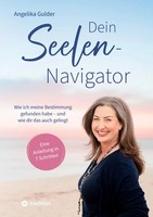 Angelika Gulder | Dein Seelen-Navigator Wie Ich Meine Bestimmung Gefunden...