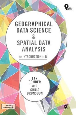 Geographical Data Science and Spatial Data Analysis: An Introduction in R by Lex