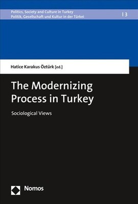 The Modernizing Process in Turkey: Sociological Views by Hatice Karakus Ozturk (