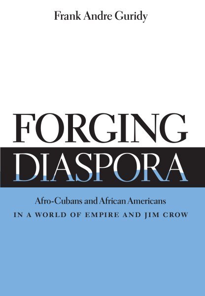 Forging Diaspora : Afro-Cubans and African Americans in a World of Empire and...