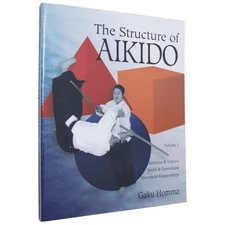 The Structure of Aikido: Volume 1: Kenjutsu and Taijutsu Sword and Open-Hand...