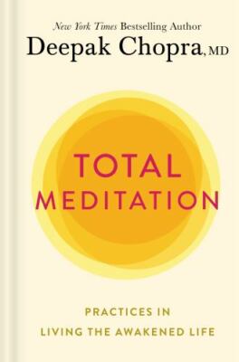 Total Meditation: Practices in Living the Awakened Life by Chopra, Deepak