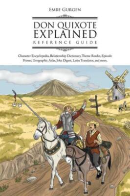 Don Quixote Explained Reference Guide: Character Encyclopedia, Relationship...