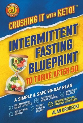 Crushing It with Keto! Intermittent Fasting Blueprint to Thrive After 50: A Simp