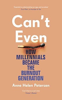 Can't Even: How Millennials Became the Burnout Generation,Anne H