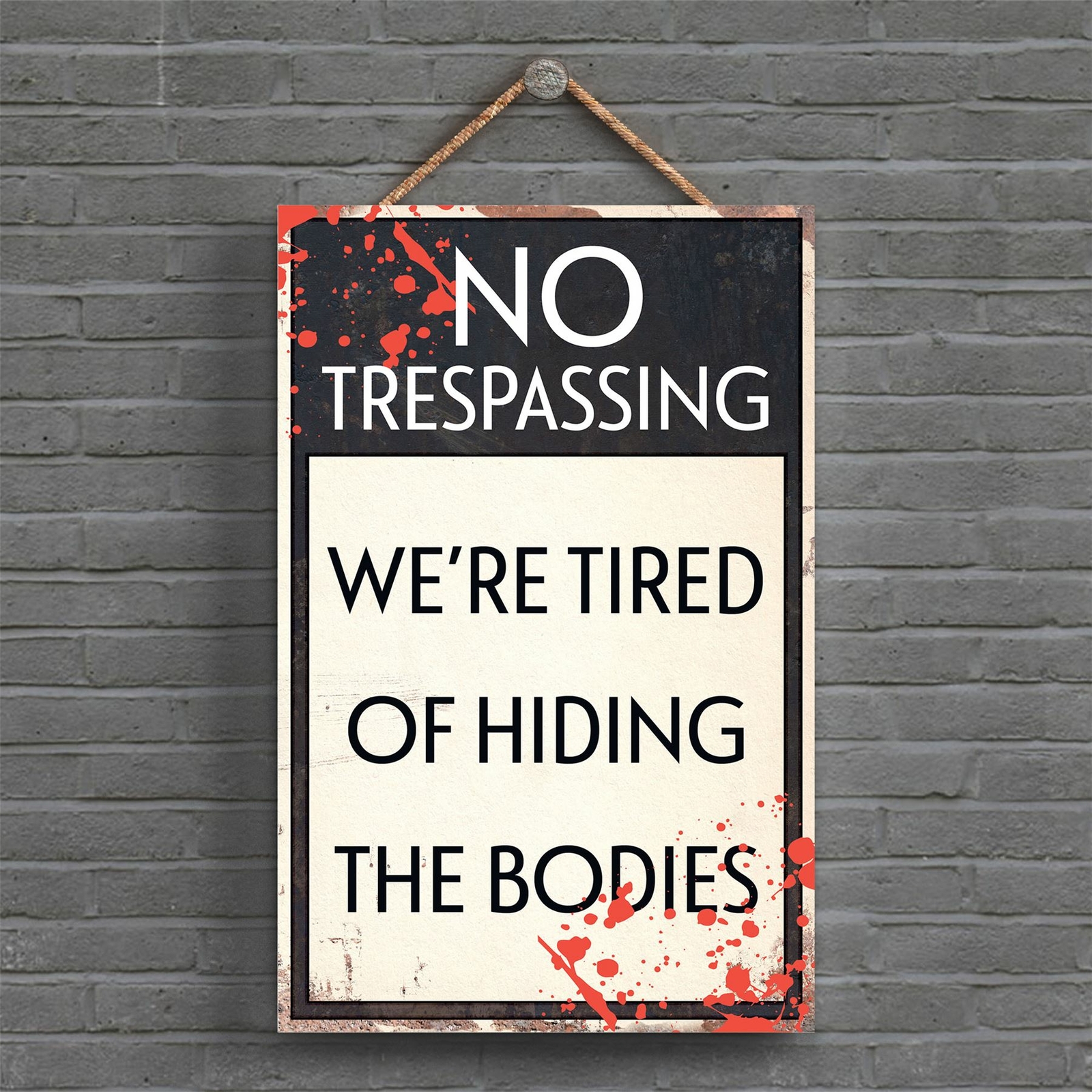NO TRESPASSING WE'RE TIRED OF HIDING THE BODIES TYPOGRAPHY SIGN PRINTED PLAQUE