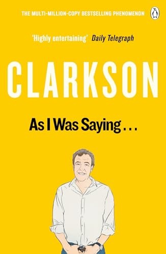 As I Was Saying . . .: The World According to Clarkson Volume  .