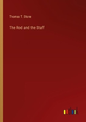 The Rod and the Staff Thomas T. Stone