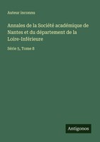 Annales De La SociéTé AcadéMique De Nantes Et Du DéPartement De La...
