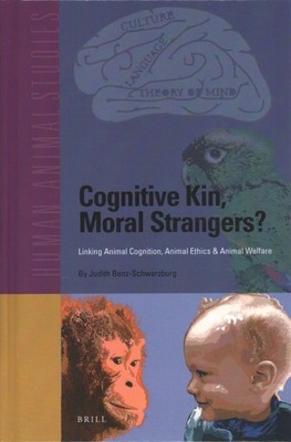 Cognitive Kin, Moral Strangers? Linking Animal Cognition, Animal Ethics & Ani...