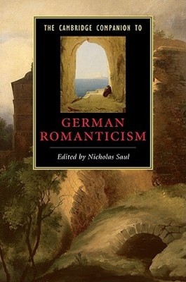 The Cambridge Companion to German Romanticism (Cambridge Companions to