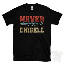 NEVER UNDERESTIMATE A TRUE CHISELL T-SHIRT - Wear Your Name Proudly