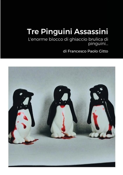 Francesco Paolo Gitto | Tre Pinguini Assassini | Taschenbuch | Italienisch-image