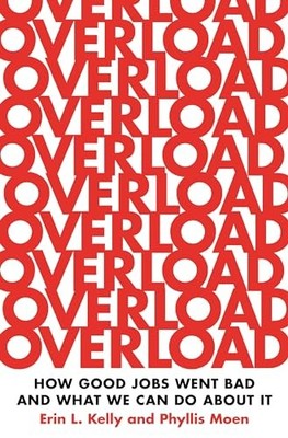 Overload : How Good Jobs Went Bad and What We Can Do about It by Phyllis Moen...