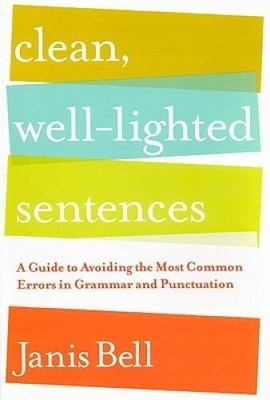Clean, Well-Lighted Sentences: A Guide to Avoiding the Most Common E - VERY GOOD