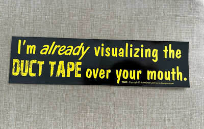 NEW FUNNY Sarcasm Bumper Sticker Vinyl I m Visualizing Duct Tape Over Your Mouth