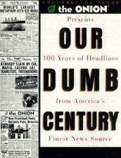 Our Dumb Century: The Onion Presents 100 Years of Headlines from Ame - VERY GOOD