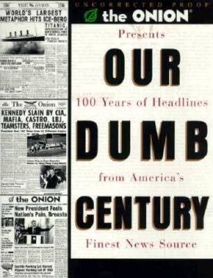 #ad #ad Our Dumb Century: The Onion Presents 100 Years of Headlines from Ame VERY GOOD $3.98