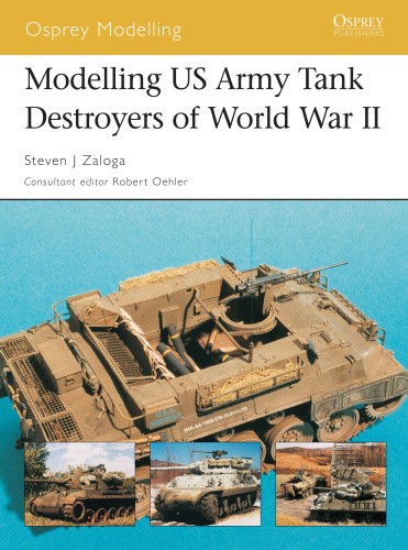 Modelling US Tank Destroyers of World War II (Osprey Modelling) [Paperback]