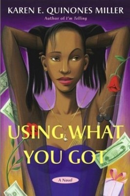 Using What You Got: A Novel, Miller, Karen E. Quinones