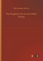 Ella Wheeler Wilcox | The Kingdom Of Love And Other Poems | Taschenbuch (2018)