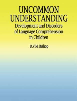 Uncommon Understanding: Development and Disorders of Language Comprehensi - GOOD