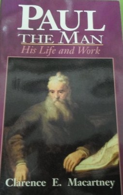 Paul the Man: His Life and His Ministry - MacArtney, Clarence E.