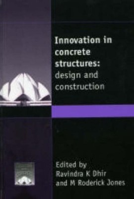 INNOVATION IN CONCRETE STRUCTURES: DESIGN AND CONSTRUCTION By Ravindra K. Dhir