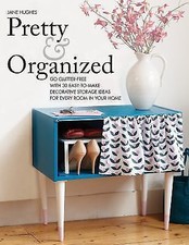 Pretty and Organized: Go Clutter-Free with 30 Easy-to-Make Decorative Storage I