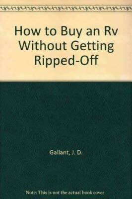 How to Buy an Rv Without Getting Ripped-Off - Paperback By Gallant, J. D. - GOOD