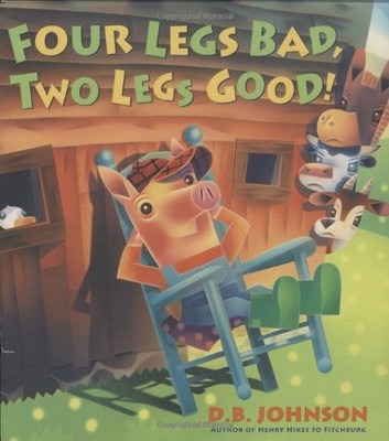 Four Legs Bad, Two Legs Good! - hardcover Johnson, D. B.