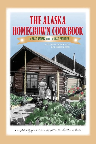 Alaska Northwest Books | The Alaska Homegrown Cookbook | Taschenbuch | Englisch-image
