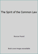 The Spirit of the Common Law by Roscoe Pound