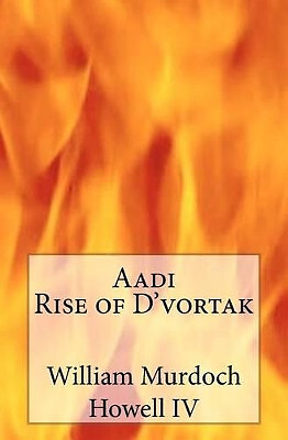 Aadi  Rise of Dvortak By William Murdoch Howell IV - New Copy - 9781461032526