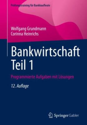 Bankwirtschaft Teil 1: Programmierte Aufgaben mit Lösungen (Prüfungstraining für