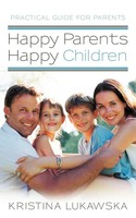 Happy Parents-Happy Children Practical Guide For Parents Kristina Lukawska Buch