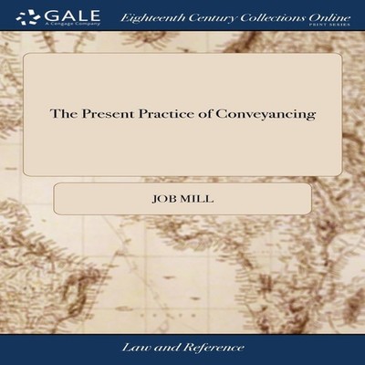 The Present Practice of Conveyancing Or Select Precedents of Conv