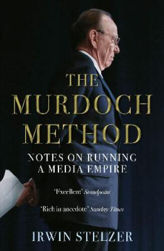 Thumbnail - The Murdoch Method: Notes On Running A Media Empire By Irwin Stelzer