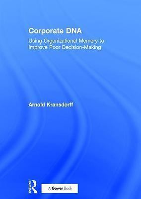 Corporate DNA: Using Organizational Memory to Improve Poor Decision-Making, Kran
