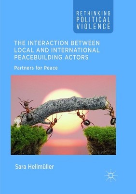 The Interaction Between Local and International Peacebuilding Actors Sara Hellmü
