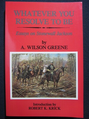 Whatever You Resolve to Be: Essays on Stonewall Jackson [Paperback] Greene, A...