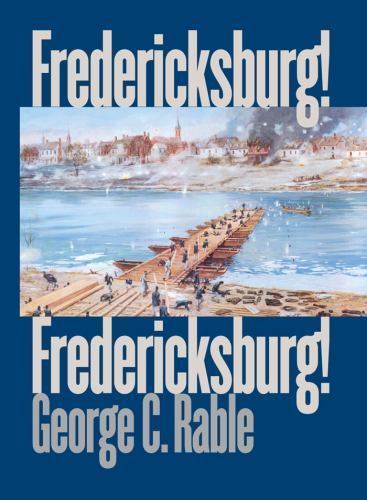 Fredericksburg! Fredericksburg! by George C. Rable (2012, Trade ...
