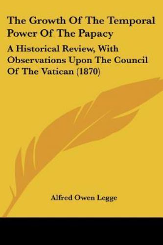 Growth of the Temporal Power of the Papacy : A Historical Review, with ...