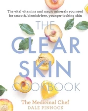 The Clear Skin Cookbook: The vital vitamins and magic minera... by Pinnock, Dale