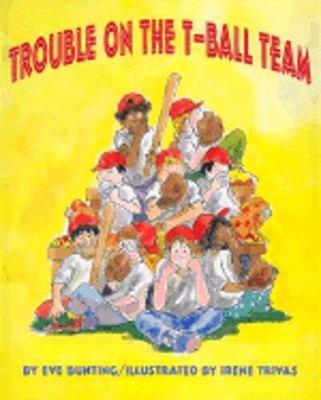 Trouble on the T-Ball Team by Eve Bunting: Used