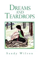 Sandy Wilson | Dreams And Teardrops | Taschenbuch | Englisch (2011) | Xlibris