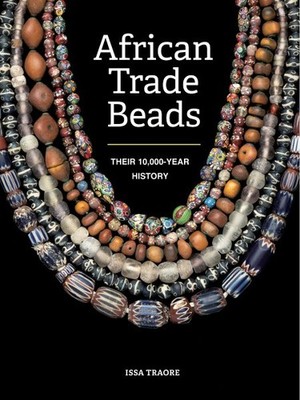 African Trade Beads : Their 10,000-year History, Paperback by Traore, Issa, B...