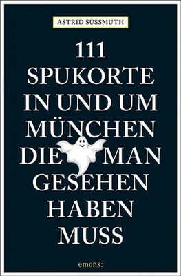 111 Spukorte in und um München, die man gesehen haben muss | Reiseführer | Buch