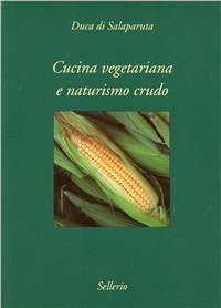 9788876811241 Cucina vegetariana e naturismo crudo - Enrico Alliata