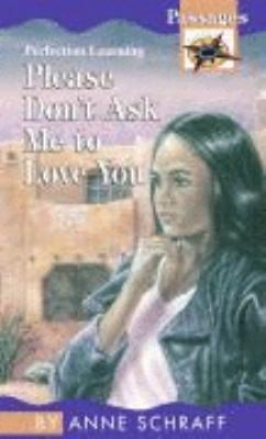 Please Don't Ask Me to Love You by Anne E. Schraff